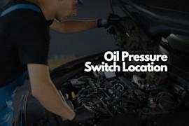 Where Is the Oil Pressure Switch Located?