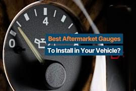 What Are the Best Aftermarket Gauges To Install in Your Vehicle?