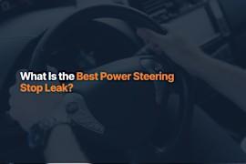 What Is the Best Power Steering Stop Leak?