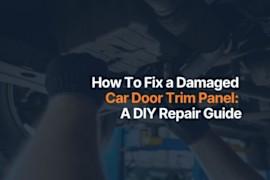 How To Fix a Damaged Car Door Trim Panel: A DIY Repair Guide