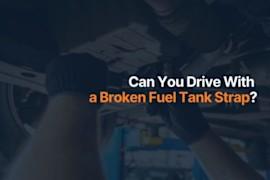 Can You Drive With a Broken Fuel Tank Strap?