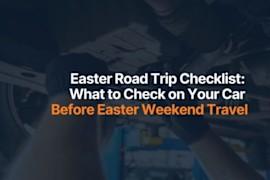 Easter Road Trip Checklist: What To Check on Your Car Before Easter Weekend Travel