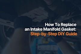 How To Replace an Intake Manifold Gasket: Step-by-Step DIY Guide