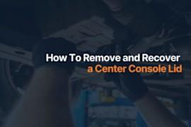 How To Remove and Recover a Center Console Lid
