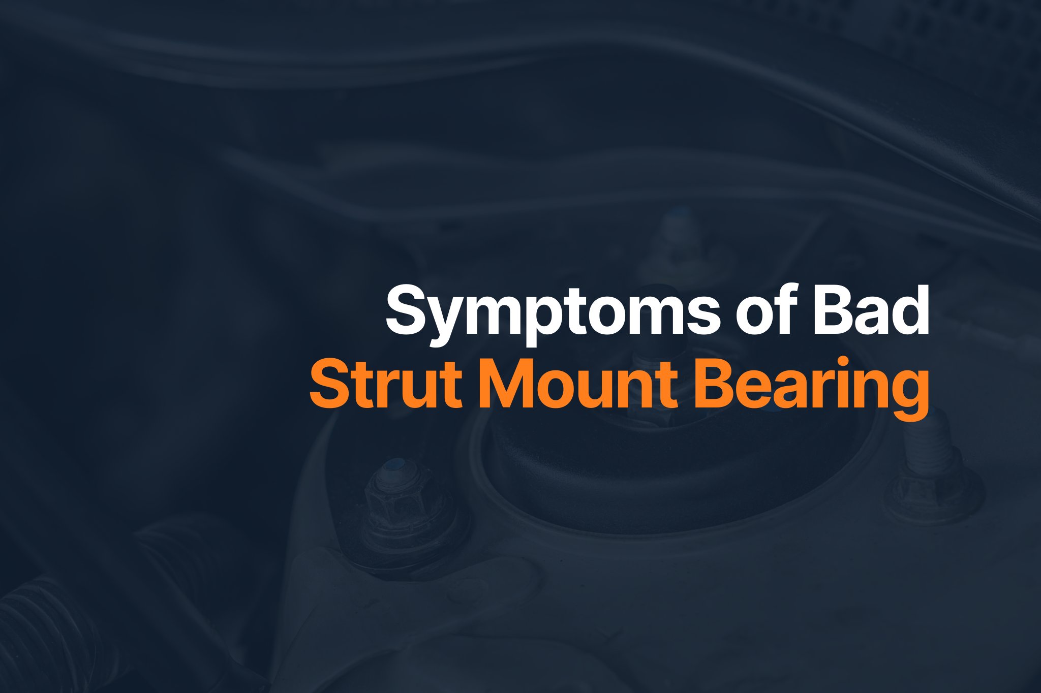 Bad Strut Mount Bearing Symptoms When Should You Replace It? In The