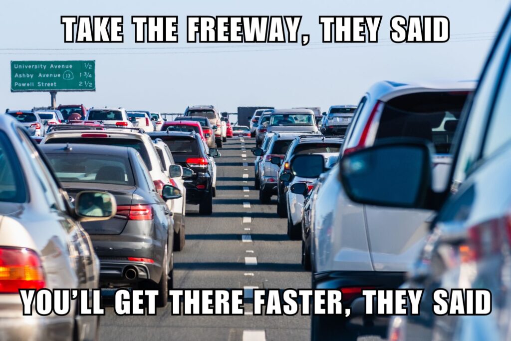 take the freeway they said, your get there faster they said meme