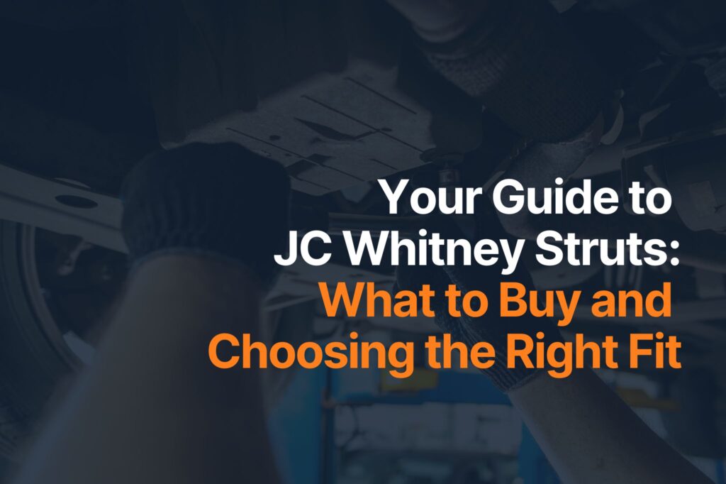 Your Guide to JC Whitney Struts: What to Buy and Choosing the Right Fit