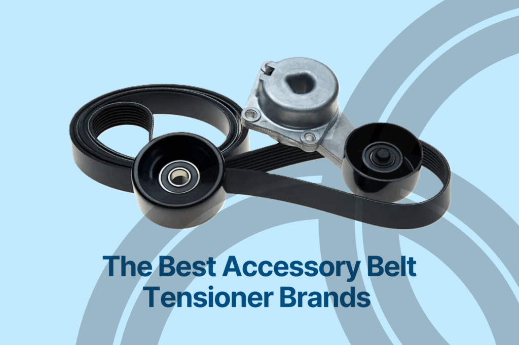 The Best Accessory Belt Tensioner Brands (Serpentine Belt Tensioners)