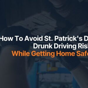 How To Avoid St. Patrick's Day Drunk Driving Risks While Getting Home Safely