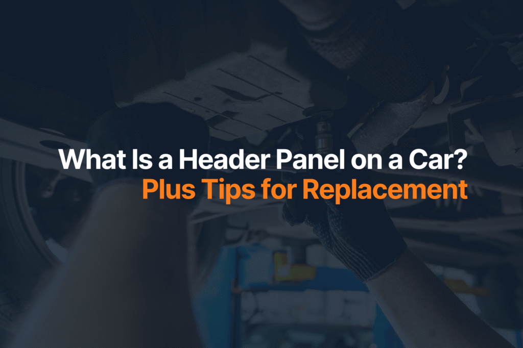 What Is a Header Panel on a Car? Plus Tips for Replacement