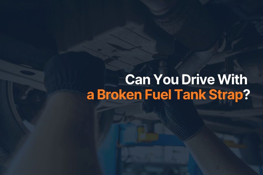 Can You Drive With a Broken Fuel Tank Strap?