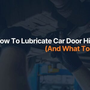 How To Lubricate Car Door Hinges (And What To Use)