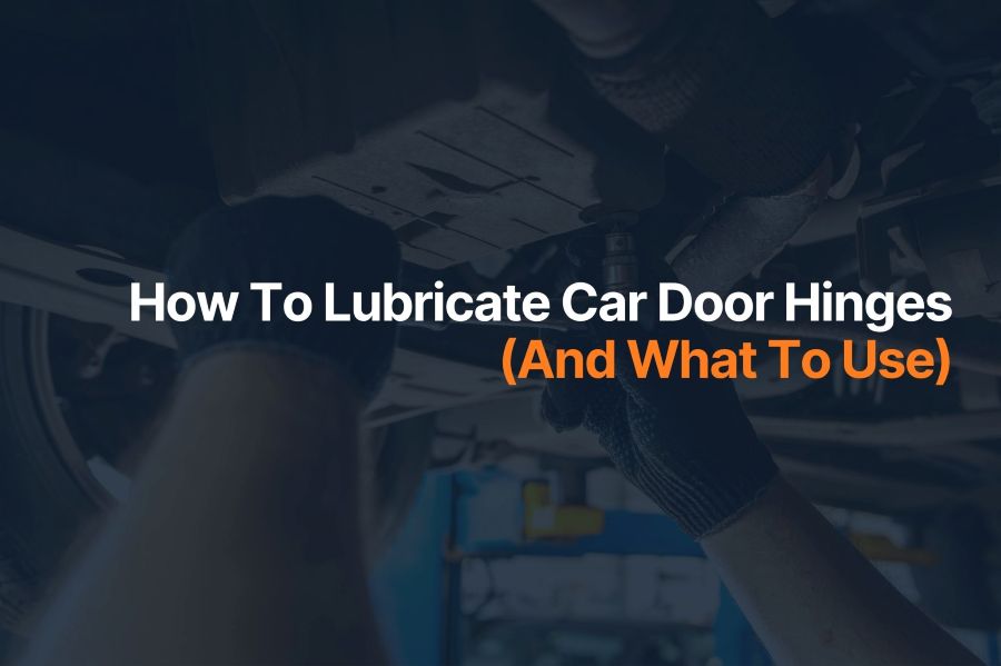 How To Lubricate Car Door Hinges (And What To Use)