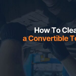 How To Clean a Convertible Top