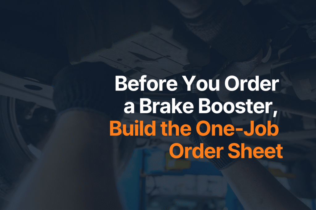 Before You Order a Brake Booster, Build the One-Job Order Sheet