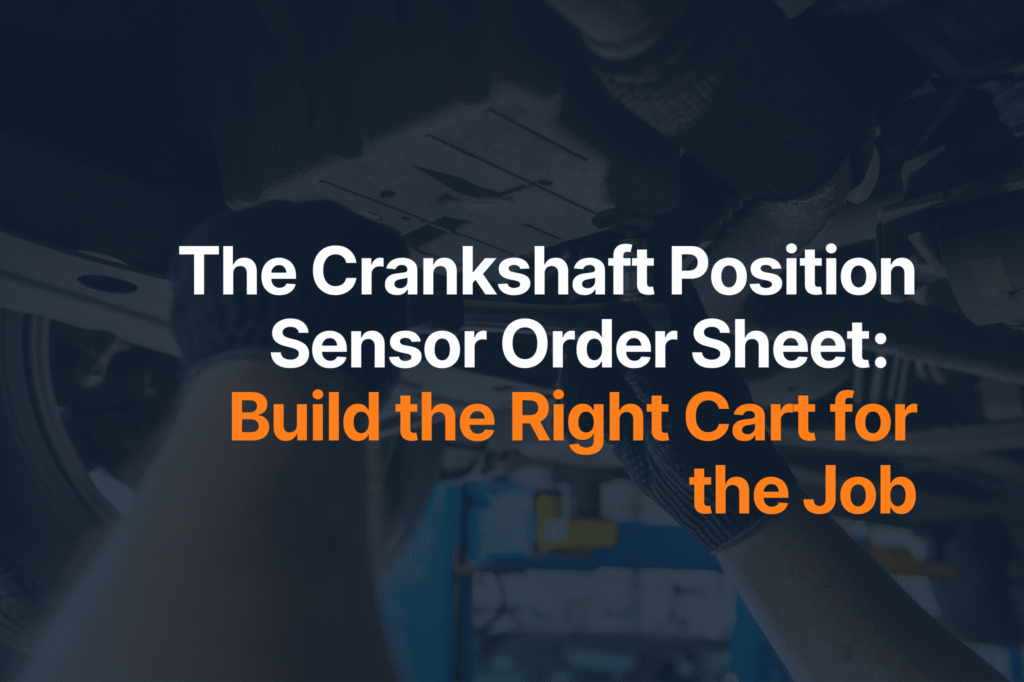 The Crankshaft Position Sensor Order Sheet: Build the Right Cart for The Job