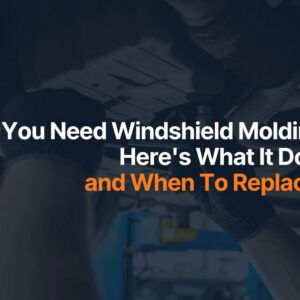 Do You Need Windshield Molding Here's What It Does and When to Replace It