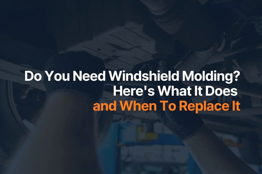 Do You Need Windshield Molding? Here’s What It Does and When To Replace It