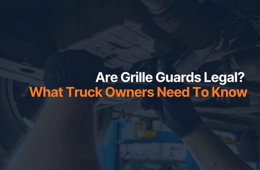 Are Grille Guards Legal? What Truck Owners Need To Know