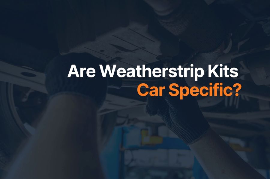 Are Weatherstrip Kits Car Specific?