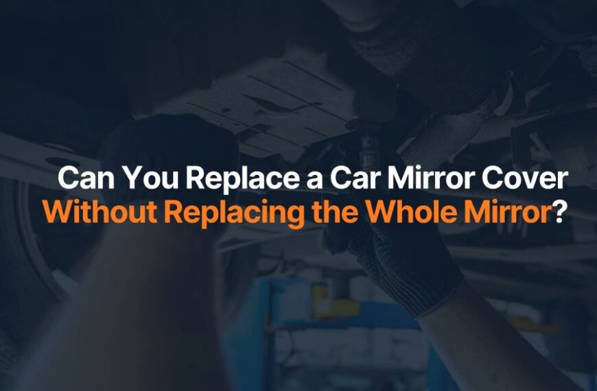 Can You Replace a Car Mirror Cover Without Replacing the Whole Mirror?