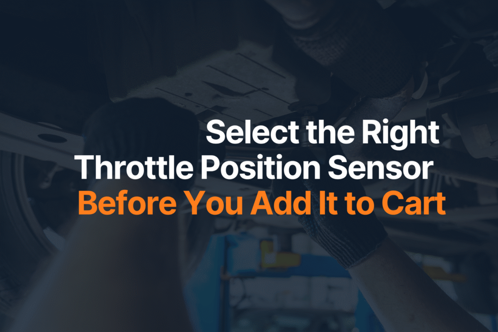 Select the Right Throttle Position Sensor Before You Add It to Cart