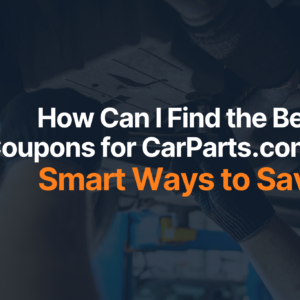 How Can I Find the Best Coupons for CarParts.com