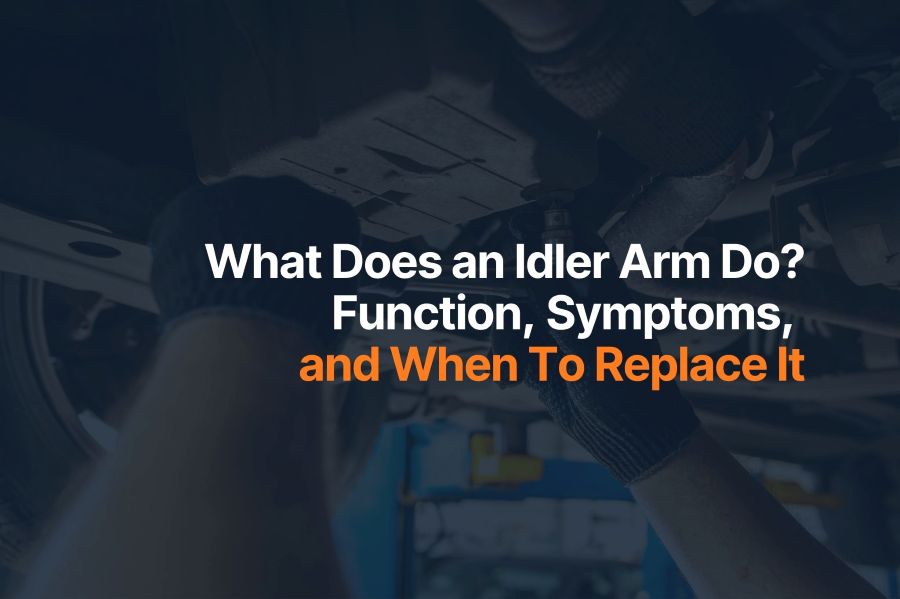 What Does an Idler Arm Do? Function, Symptoms, and When To Replace It