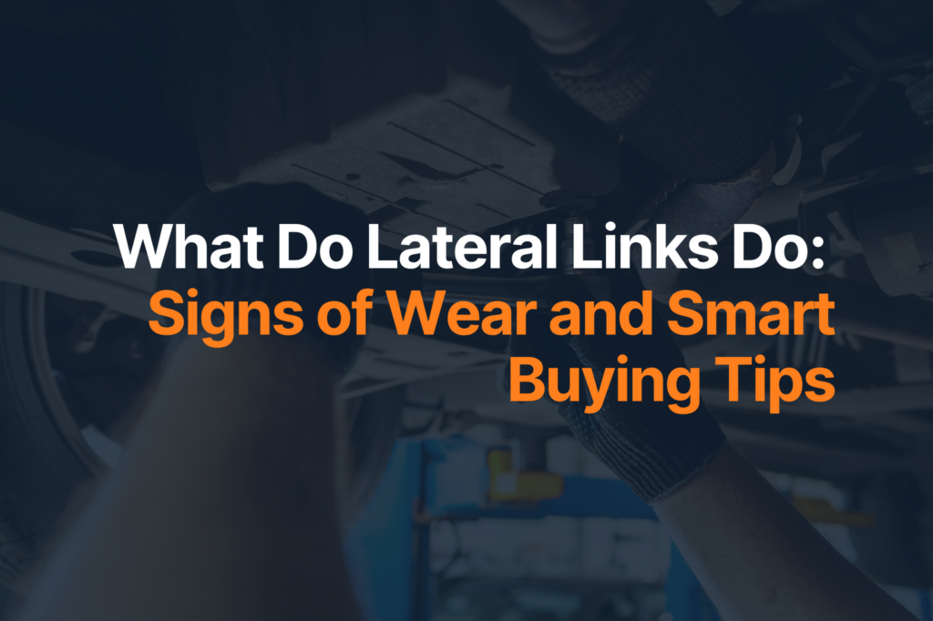 What Do Lateral Links Do: Signs of Wear and Smart Buying Tips
