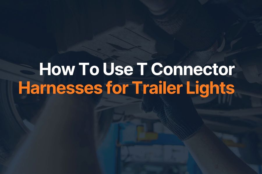 How To Use T Connector Harnesses for Trailer Lights