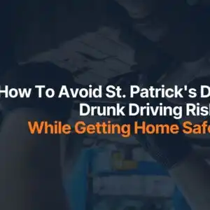 How To Avoid St. Patrick's Day Drunk Driving Risks While Getting Home Safely