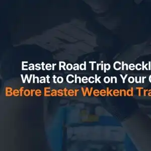 Easter Road Trip Checklist: What to Check on Your Car Before Easter Weekend Travel