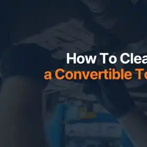 How To Clean a Convertible Top