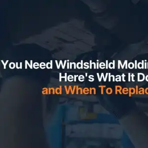 Do You Need Windshield Molding Here's What It Does and When to Replace It