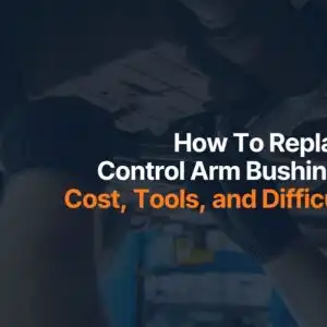 How To Replace Control Arm Bushings Cost Tools and Difficulty