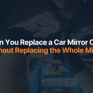 Can You Replace a Car Mirror Cover Without Replacing the Whole Mirror