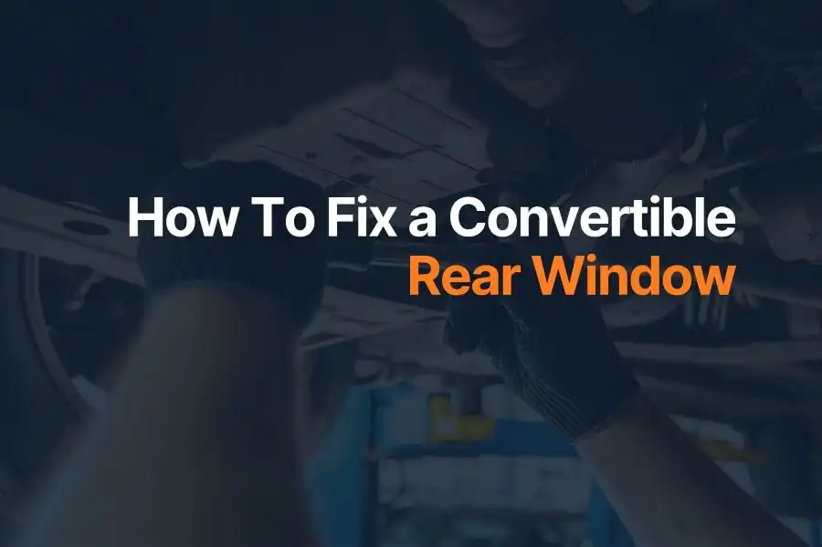 How To Fix a Convertible Rear Window