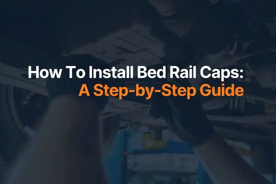 How To Install Bed Rail Caps: A Step-by-Step Guide