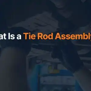 What Is a Tie Rod Assembly?