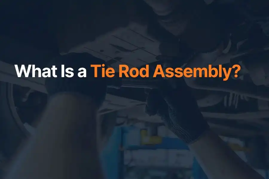 What Is a Tie Rod Assembly?