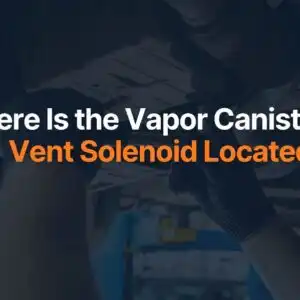 Where Is the Vapor Canister Vent Solenoid Located