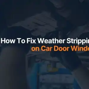 How To Fix Weather Stripping on Car Door Window