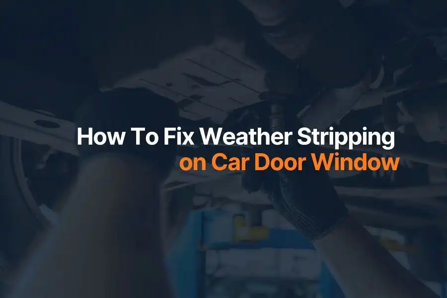 How To Fix Weather Stripping on Car Door Window