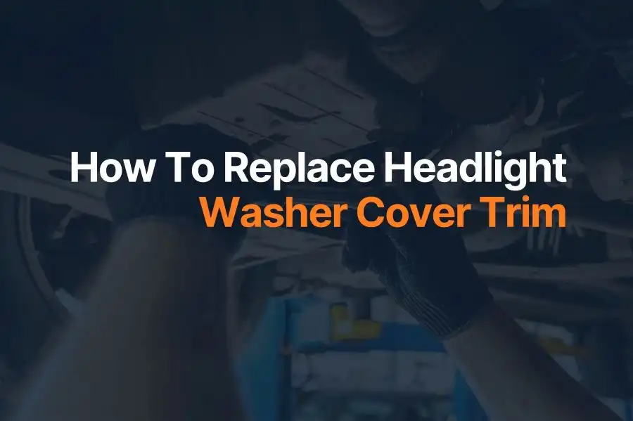 How To Replace Headlight Washer Cover Trim