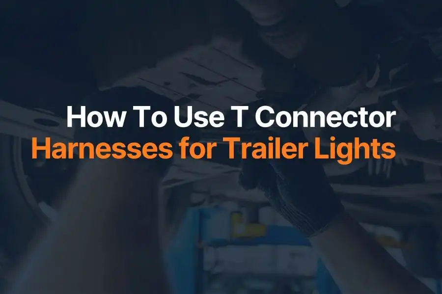 How To Use T Connector Harnesses for Trailer Lights